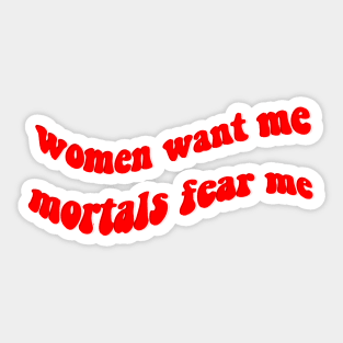 women want me mortals fear me Sticker